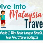 Episode 3: Why Kuala Lumpur Should Be Your First Stop In Malaysia