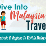 Episode 6: Regions To Visit In Malaysia