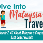 Episode 7: All About Malaysia’s Gorgeous East Coast Islands