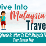 When To Visit Malaysia For Your Dream Trip