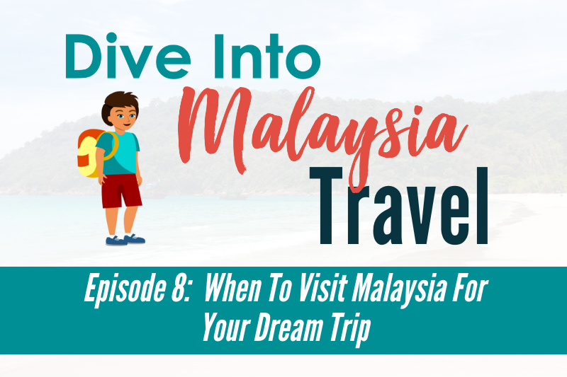 When To Visit Malaysia For Your Dream Trip