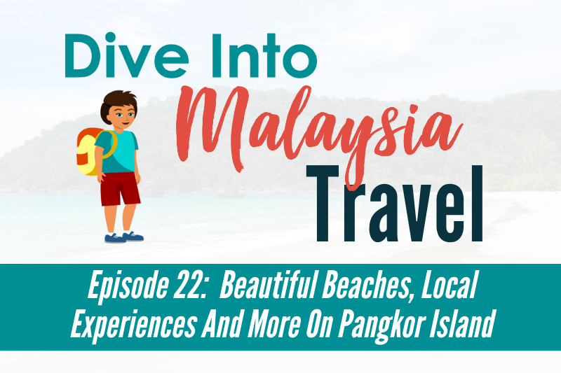 Episode 22: Beautiful Beaches, Local Experiences And More On Pangkor Island